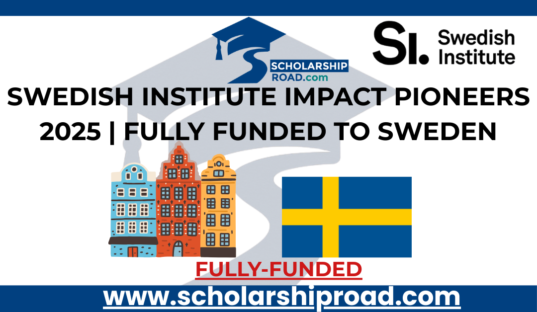 Swedish Institute Impact Pioneers 2025 | Fully Funded to Sweden