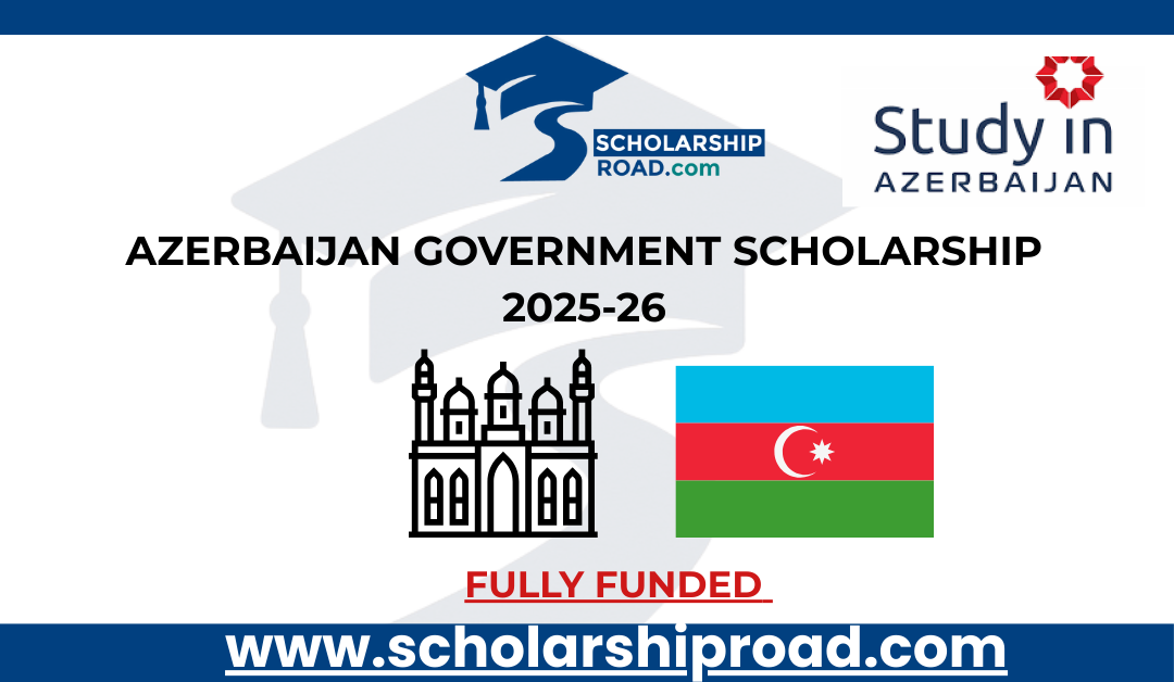 Azerbaijan Government Scholarship 2025-26 | Fully Funded