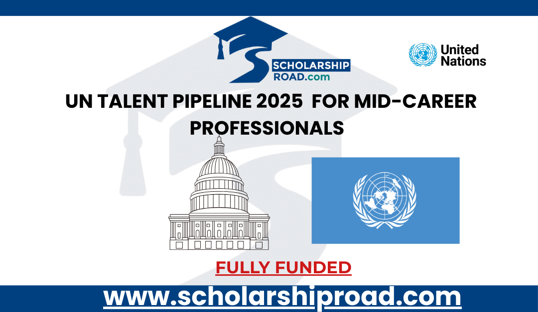 UN Talent Pipeline 2025 | Fully Funded Opportunity for Mid-Career Professionals from Developing Countries