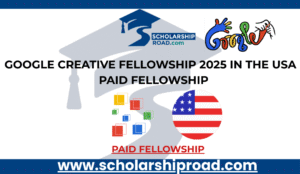 Google Creative Fellowship 2025 in the USA | Paid Fellowship