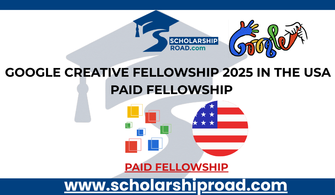 Google Creative Fellowship 2025 in the USA | Paid Fellowship