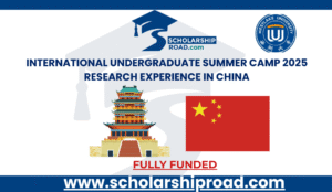 International Undergraduate Summer Camp 2025 | Fully Funded Research Experience in China