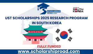 UST Scholarships 2025 | Fully Funded Research Program in South Korea