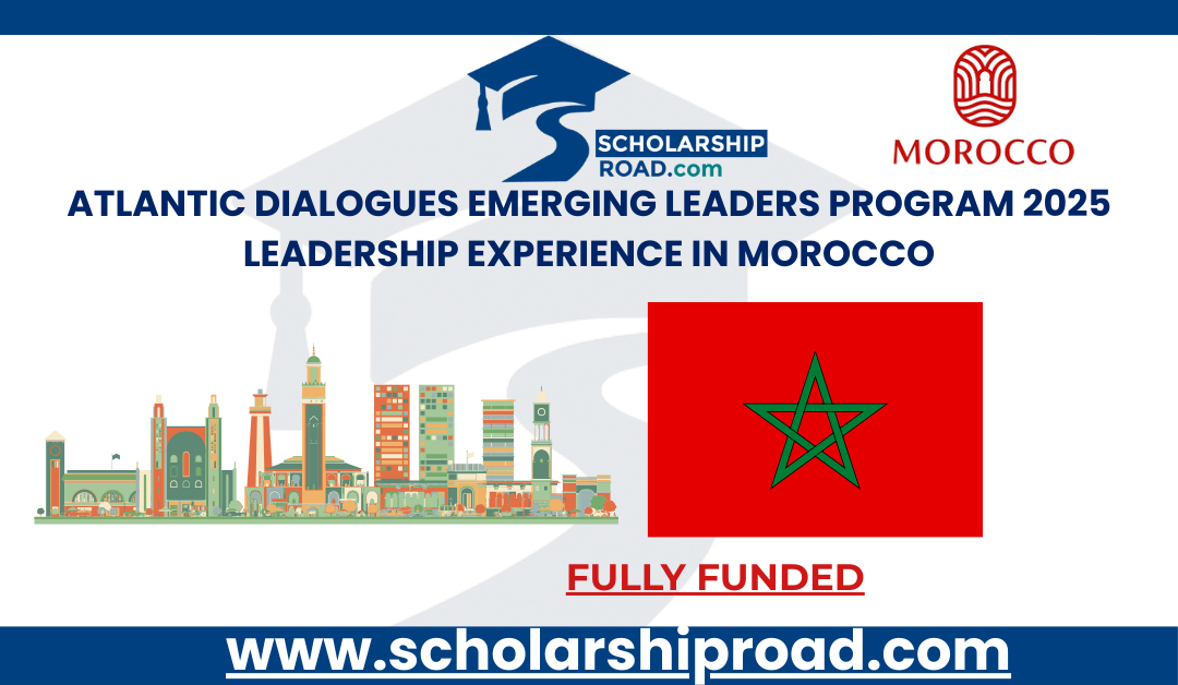 Atlantic Dialogues Emerging Leaders Program 2025 | Fully Funded Leadership Experience in Morocco