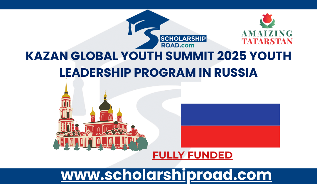 Kazan Global Youth Summit 2025 | Fully Funded Youth Leadership Program in Russia